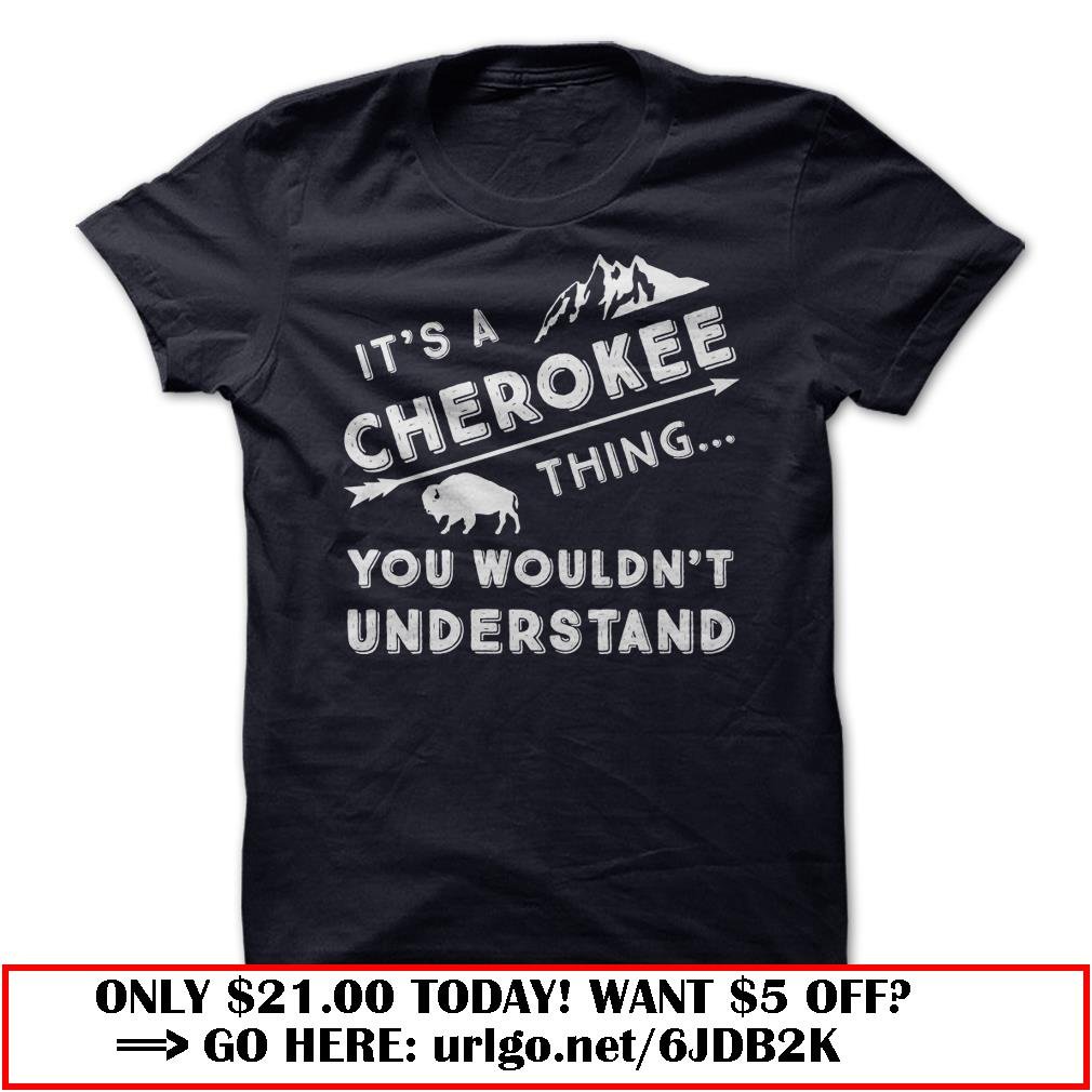 its a cherokee thing you wouldnt understand  -white