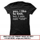 yes i like to knit no i am not old