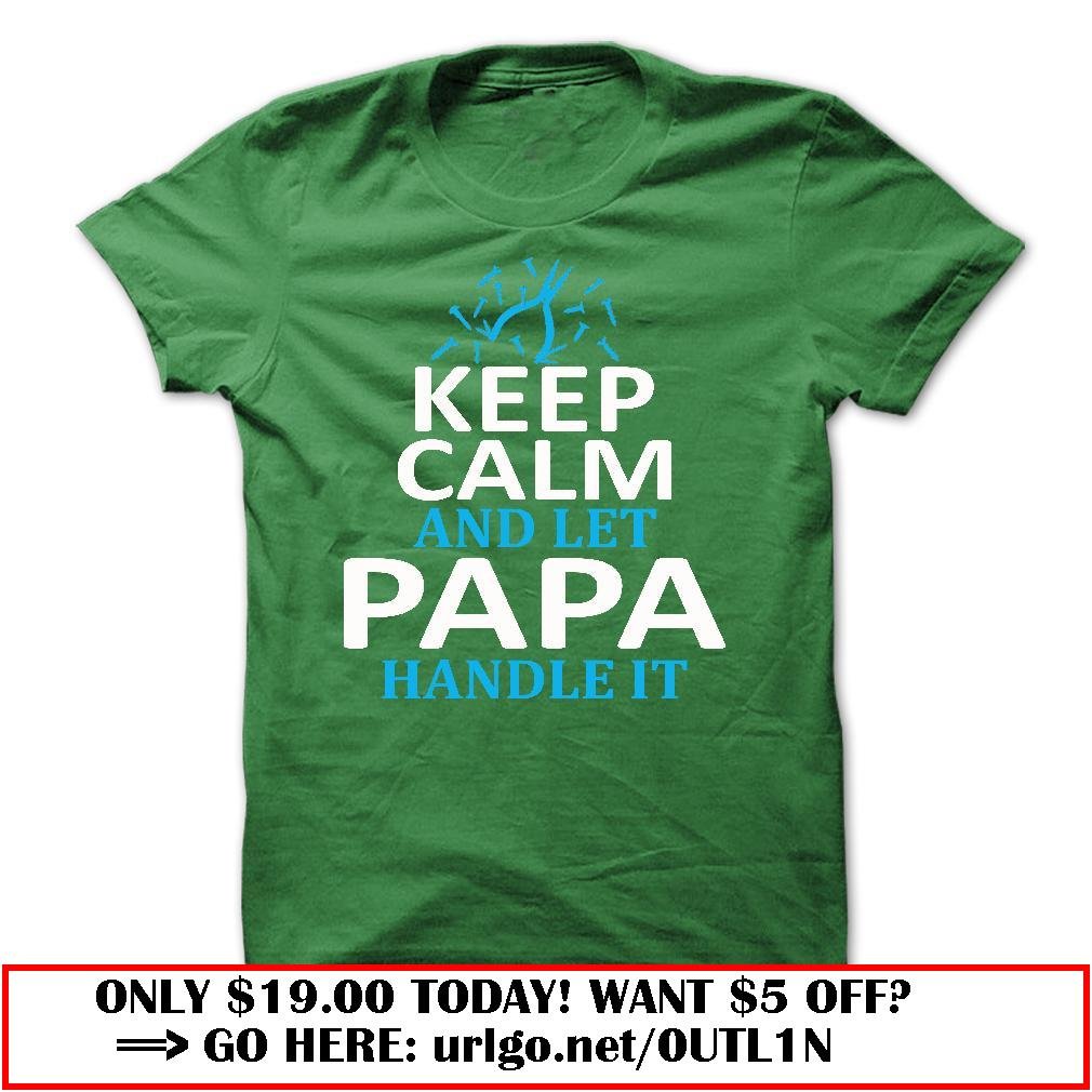 keep calm and let papa handle it
