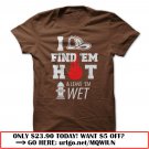 i find em hot amp leave em wet