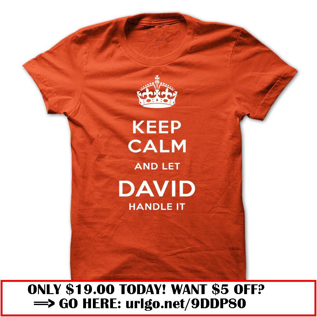keep calm and let david handle it
