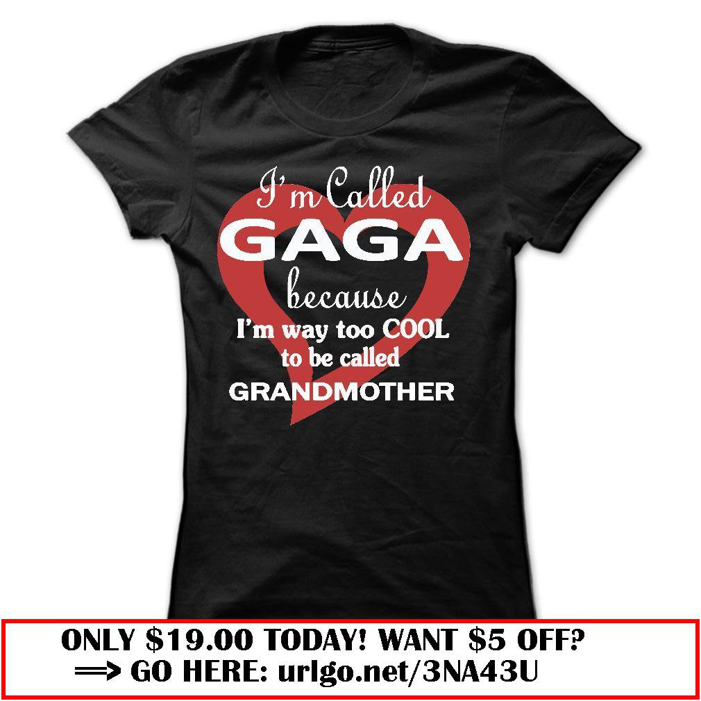 im called gaga because im way too cool to be called grandmother