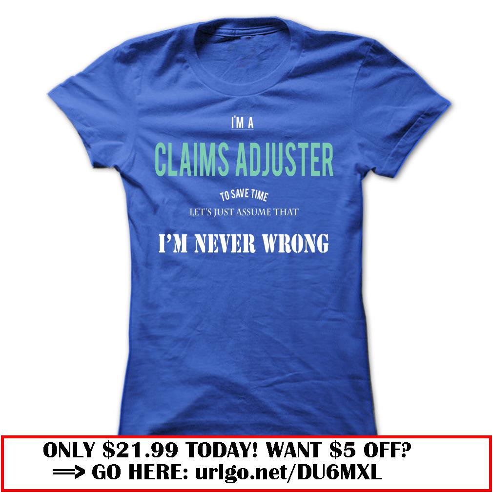 claims adjuster-never wrong