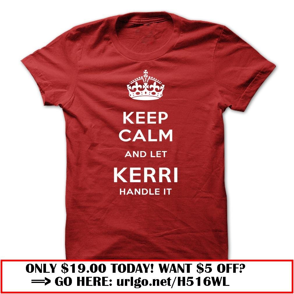 keep calm and let kerri handle it