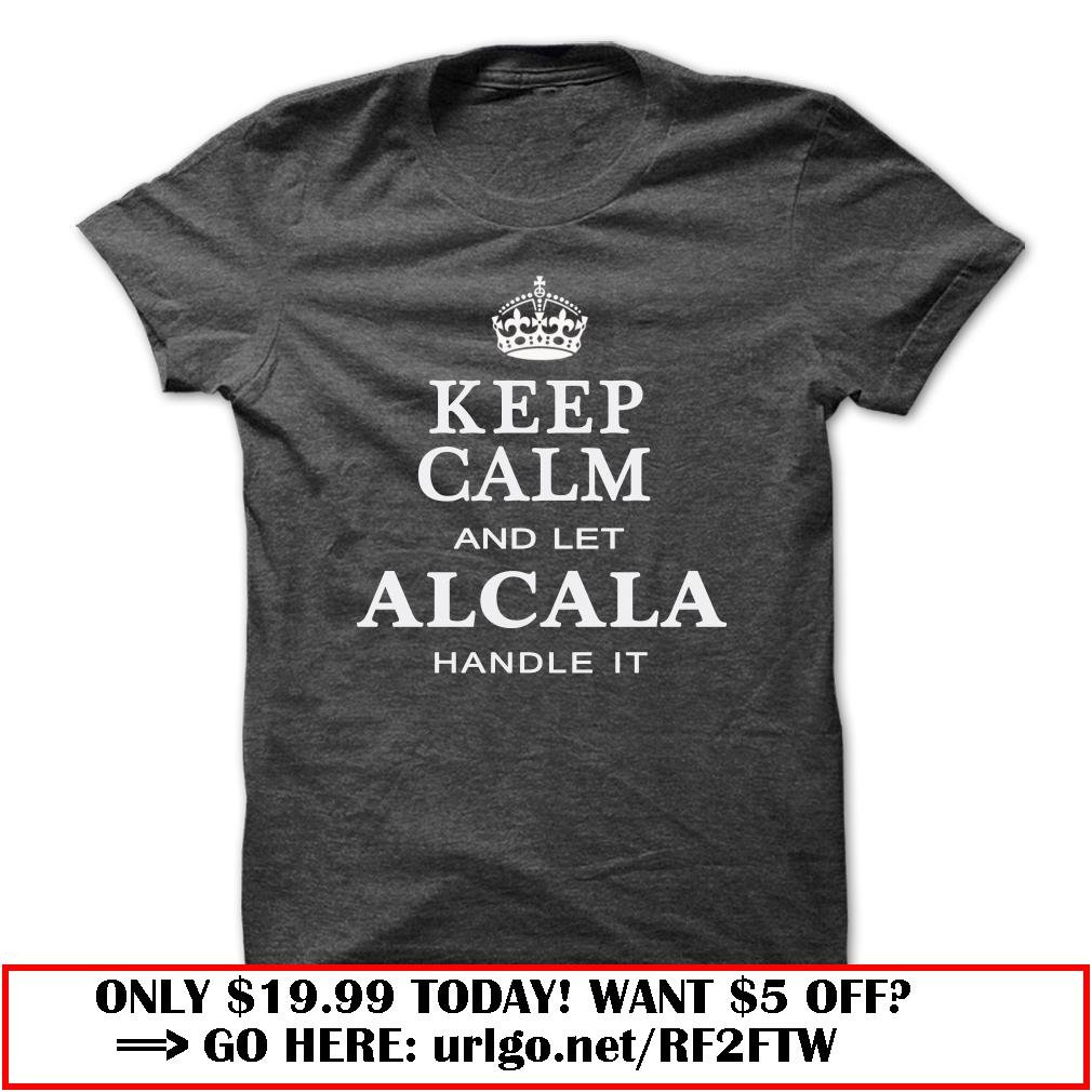 keep calm and let alcala handle it