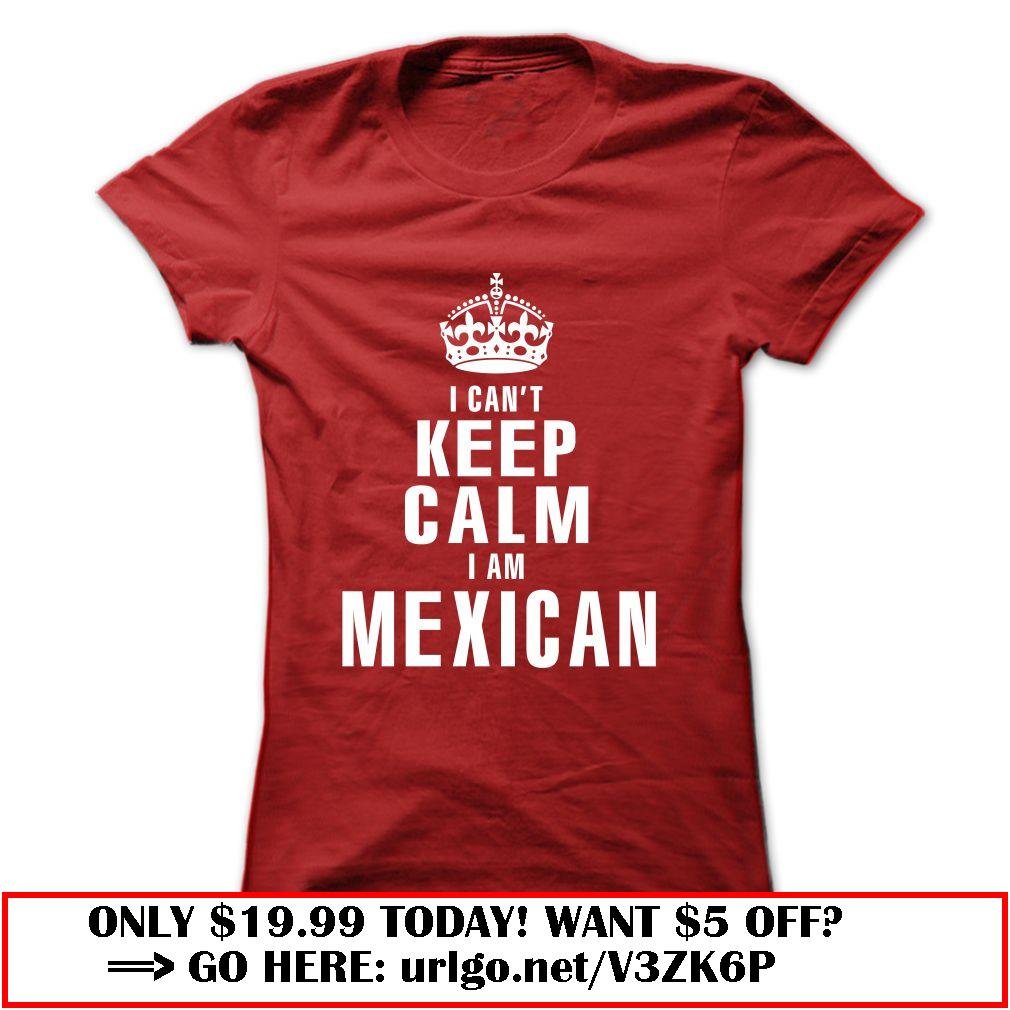 i cant keep calm i am  mexican