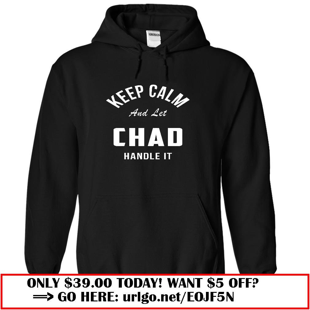 keep calm and let  chad handle it