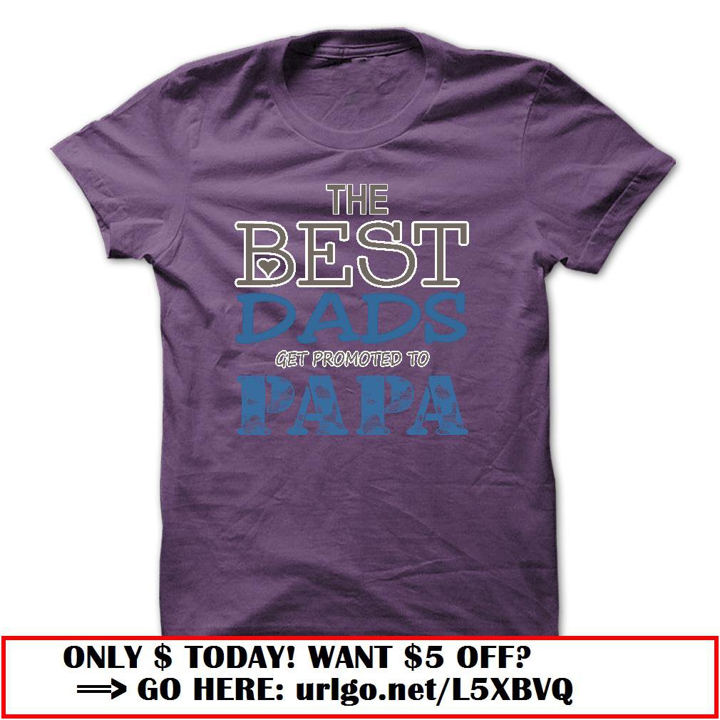 the best dads get promoted to papa father day