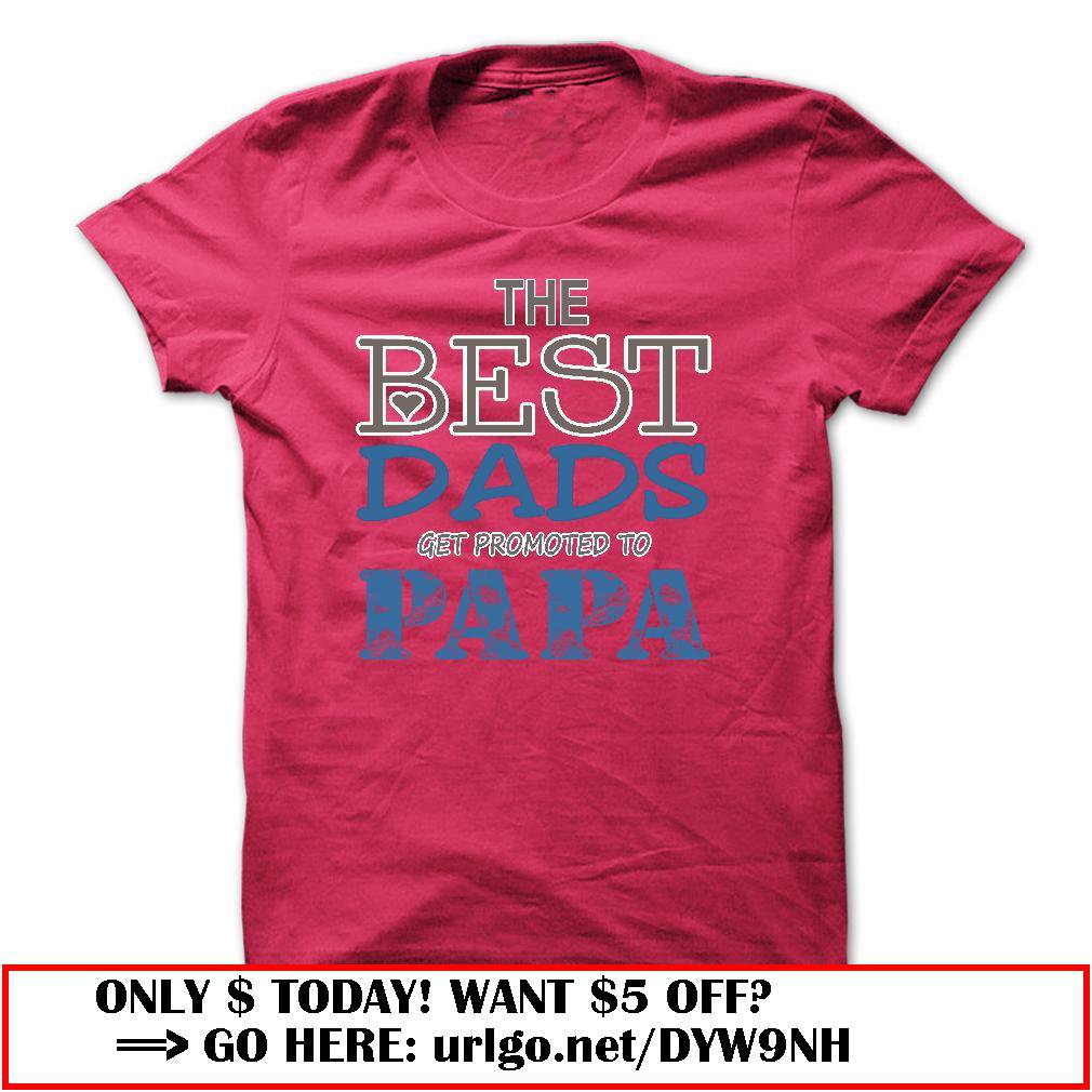 the best dads get promoted to papa father day