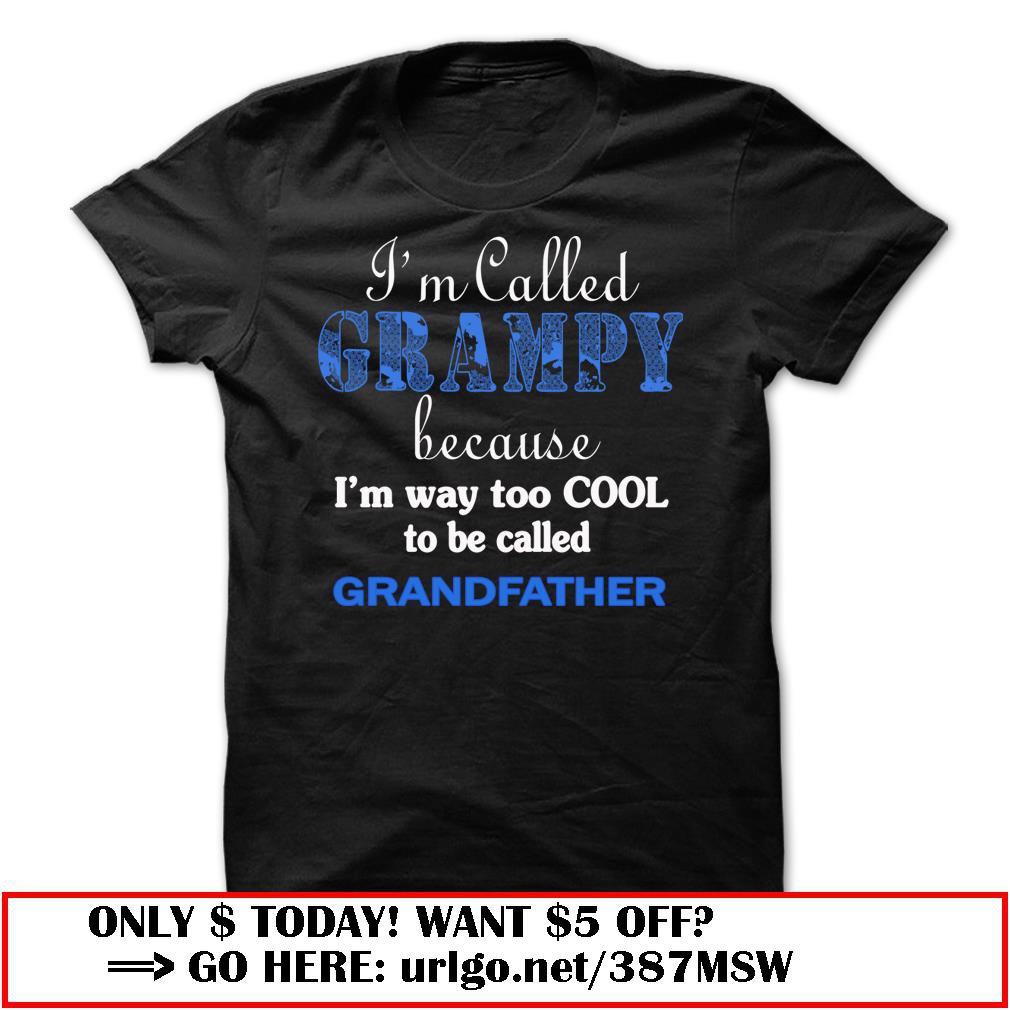 im called grampy because im way too cool to be called grandfather