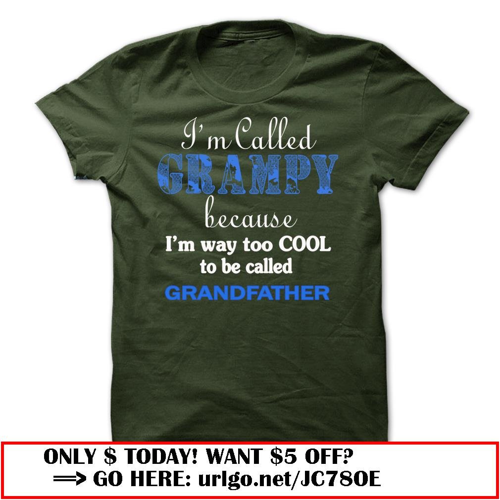 im called grampy because im way too cool to be called grandfather