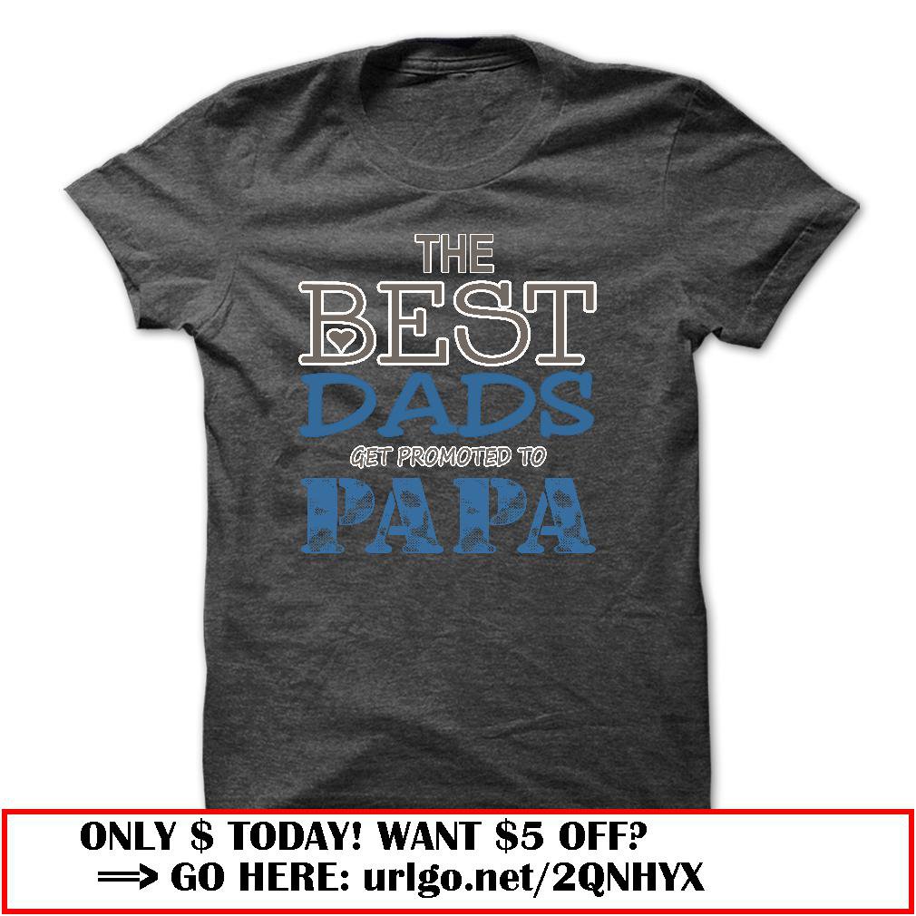 the best dads get promoted to papa father day