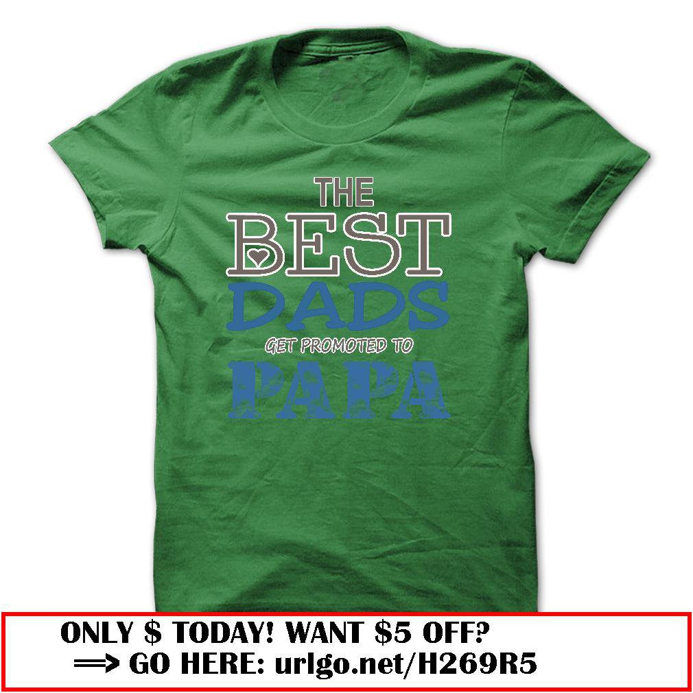 the best dads get promoted to papa father day
