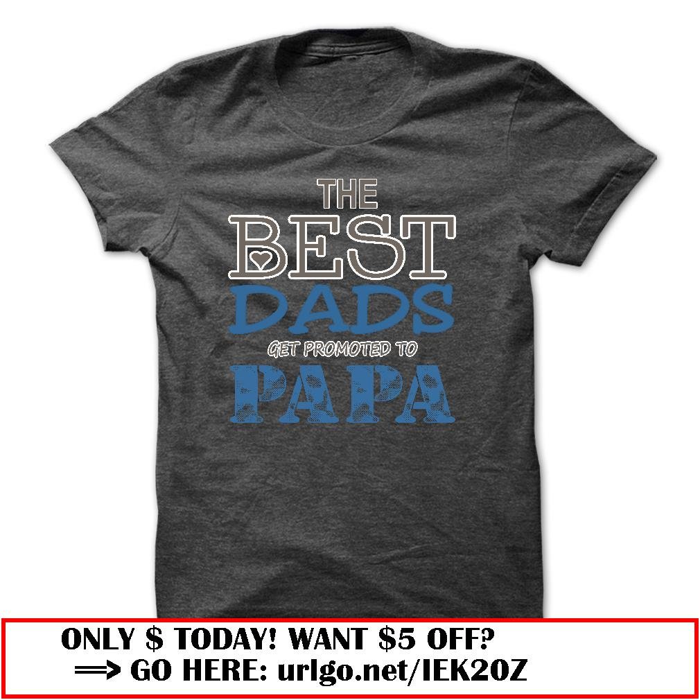 the best dads get promoted to papa father day