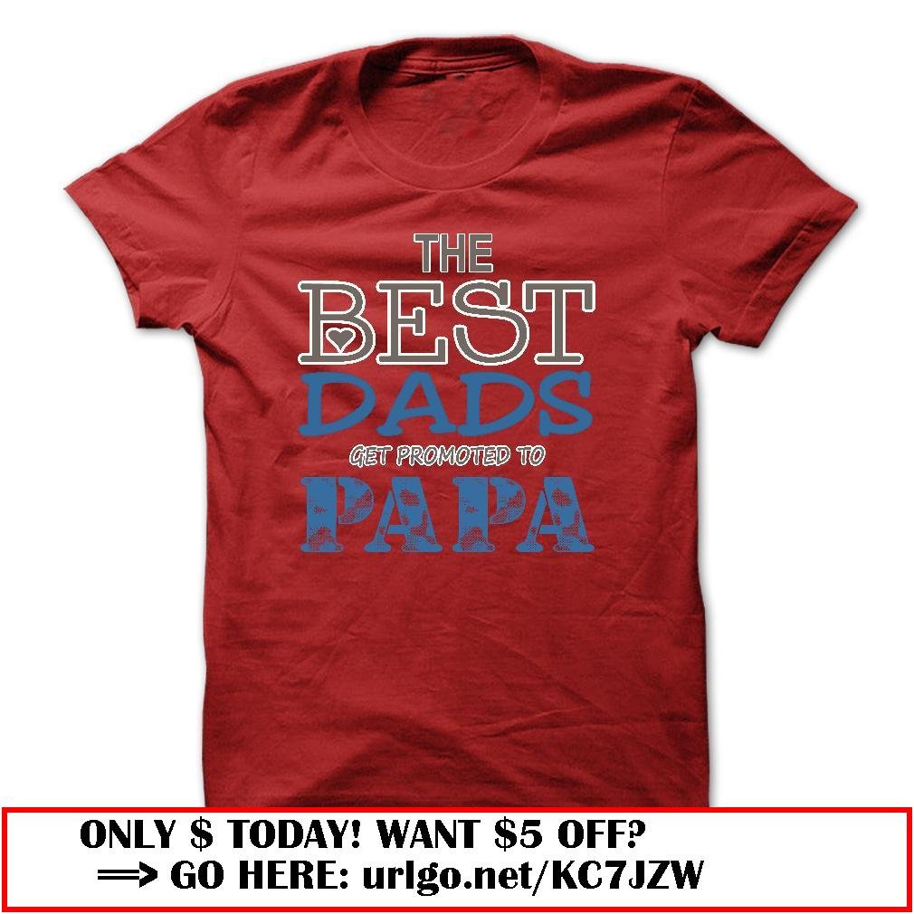the best dads get promoted to papa father day