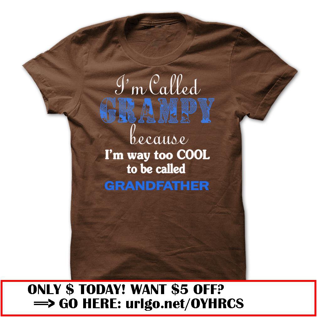 im called grampy because im way too cool to be called grandfather