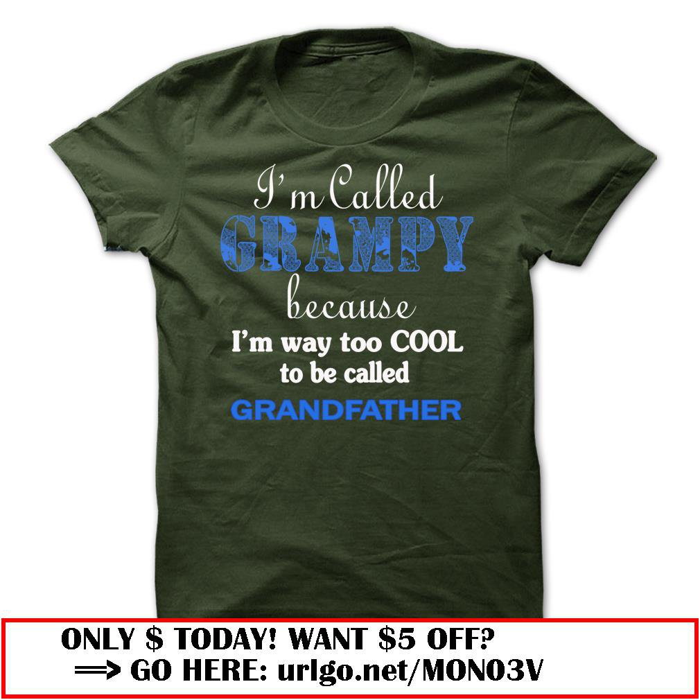 im called grampy because im way too cool to be called grandfather