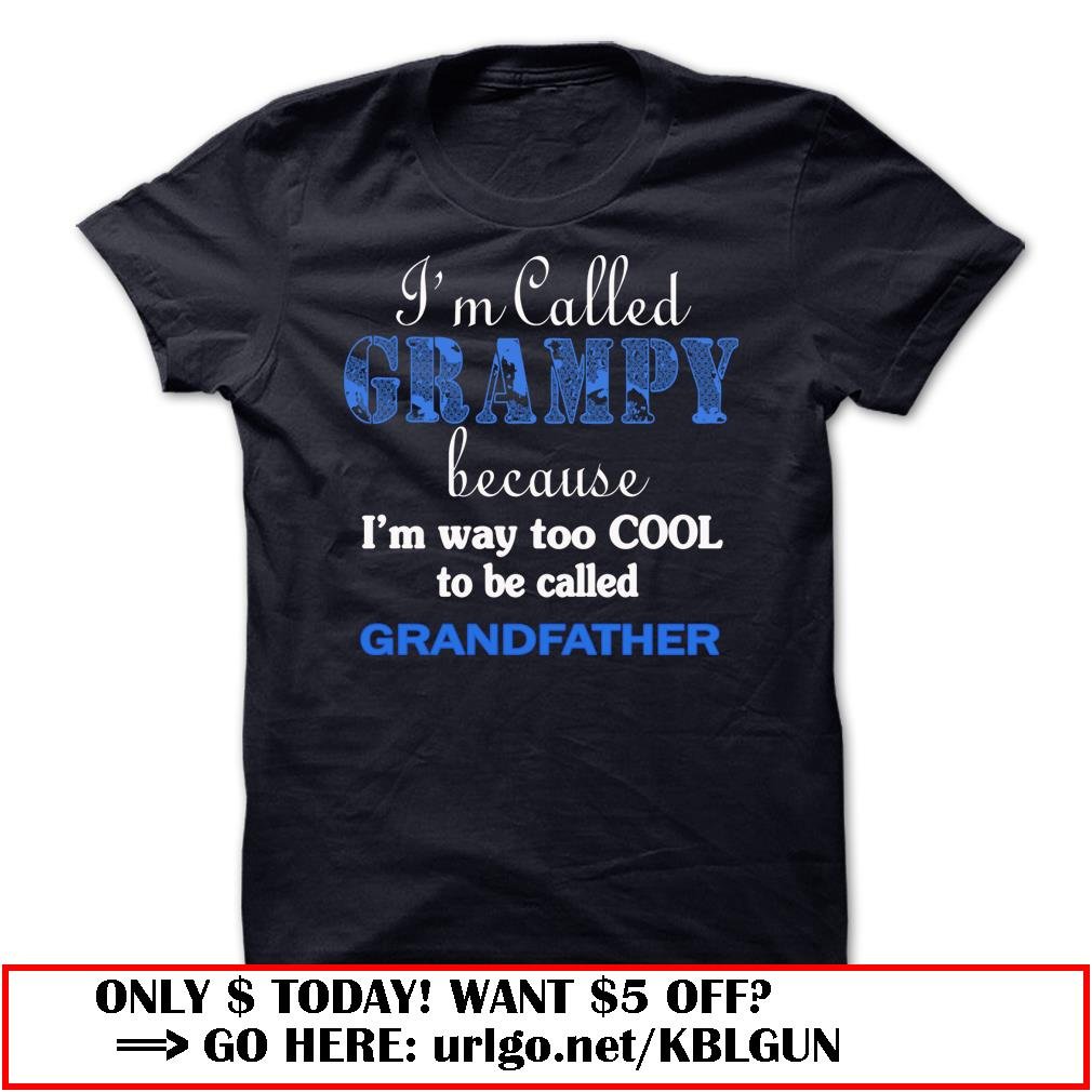 im called grampy because im way too cool to be called grandfather