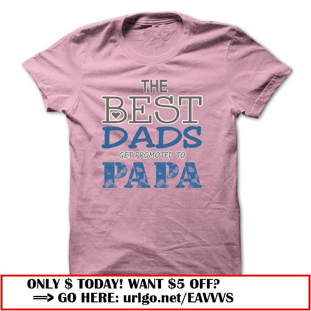 the best dads get promoted to papa father day