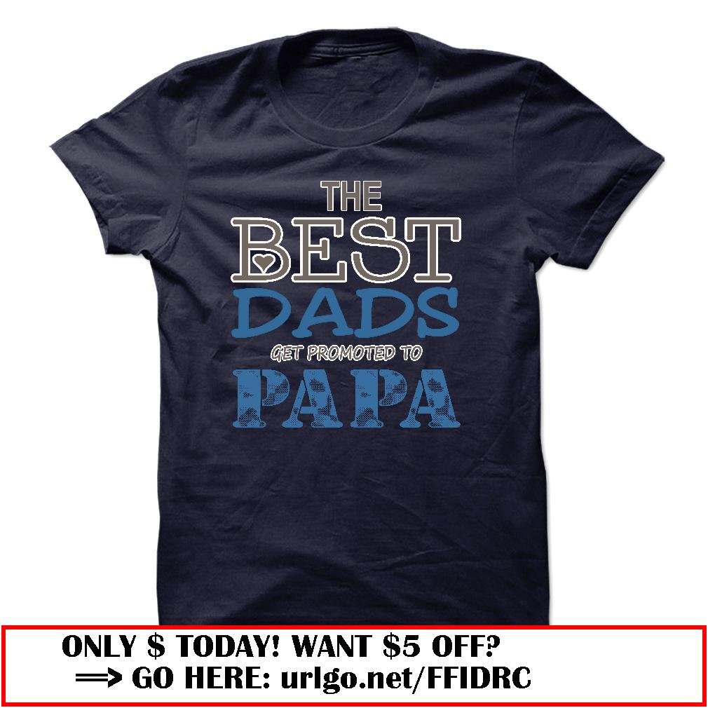 the best dads get promoted to papa father day