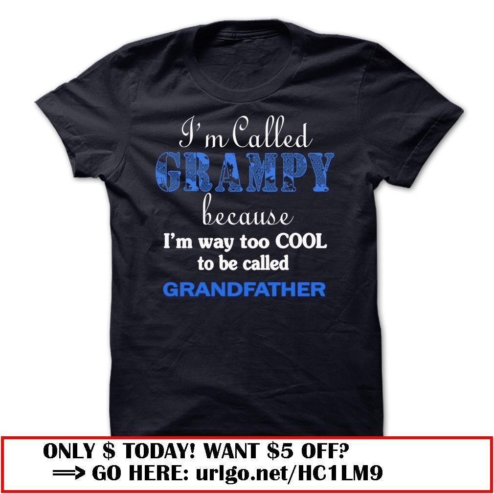 im called grampy because im way too cool to be called grandfather