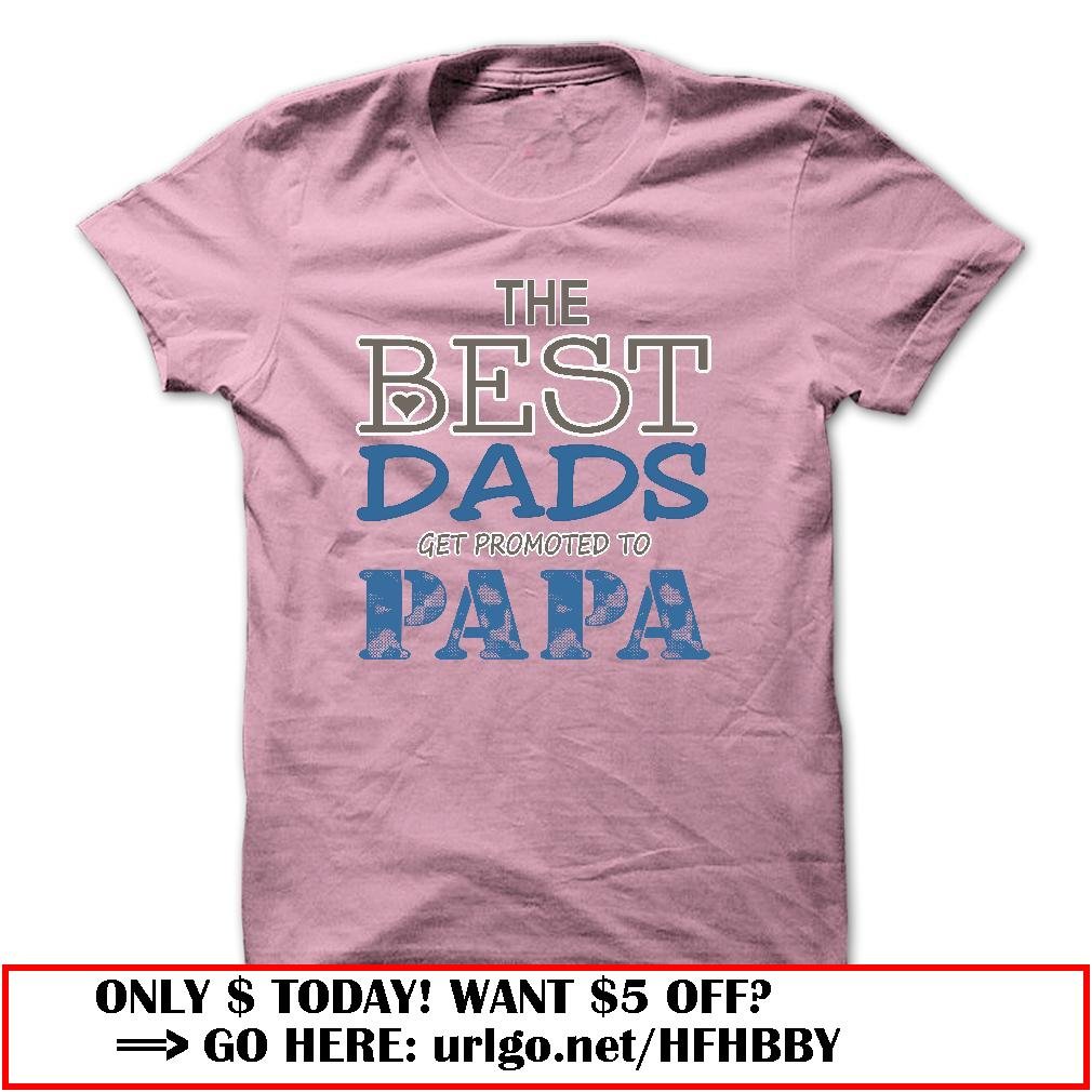 the best dads get promoted to papa father day