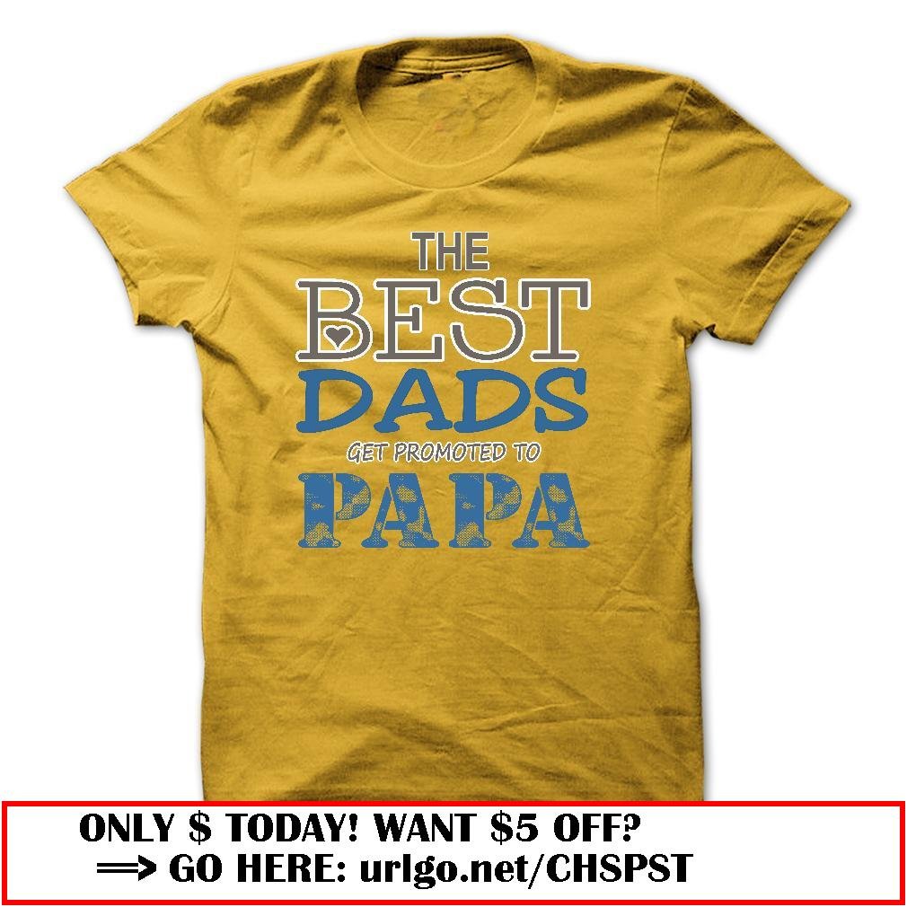 the best dads get promoted to papa father day