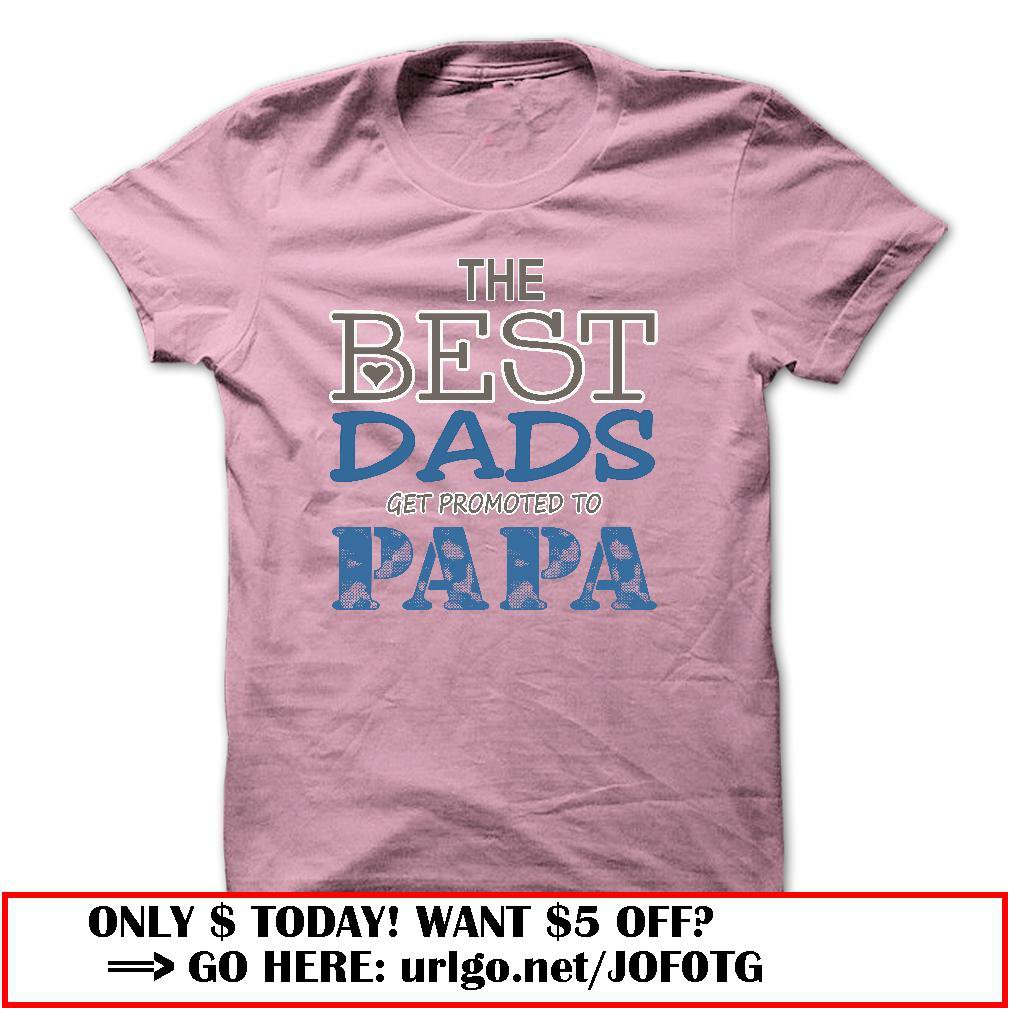 the best dads get promoted to papa father day