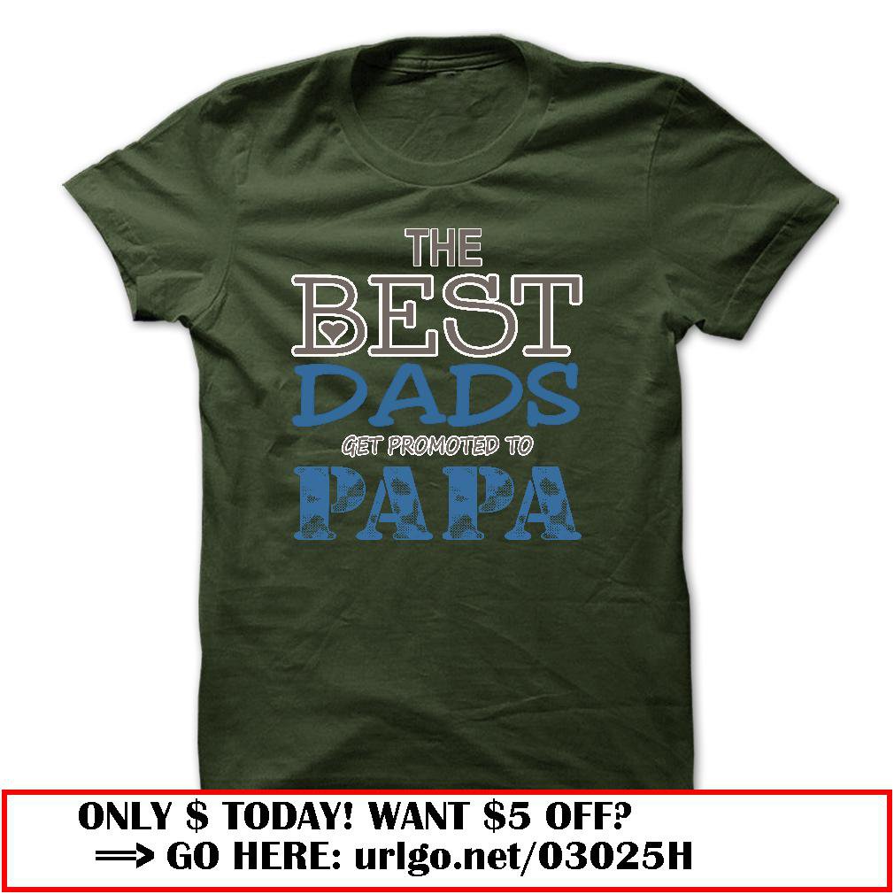 the best dads get promoted to papa father day