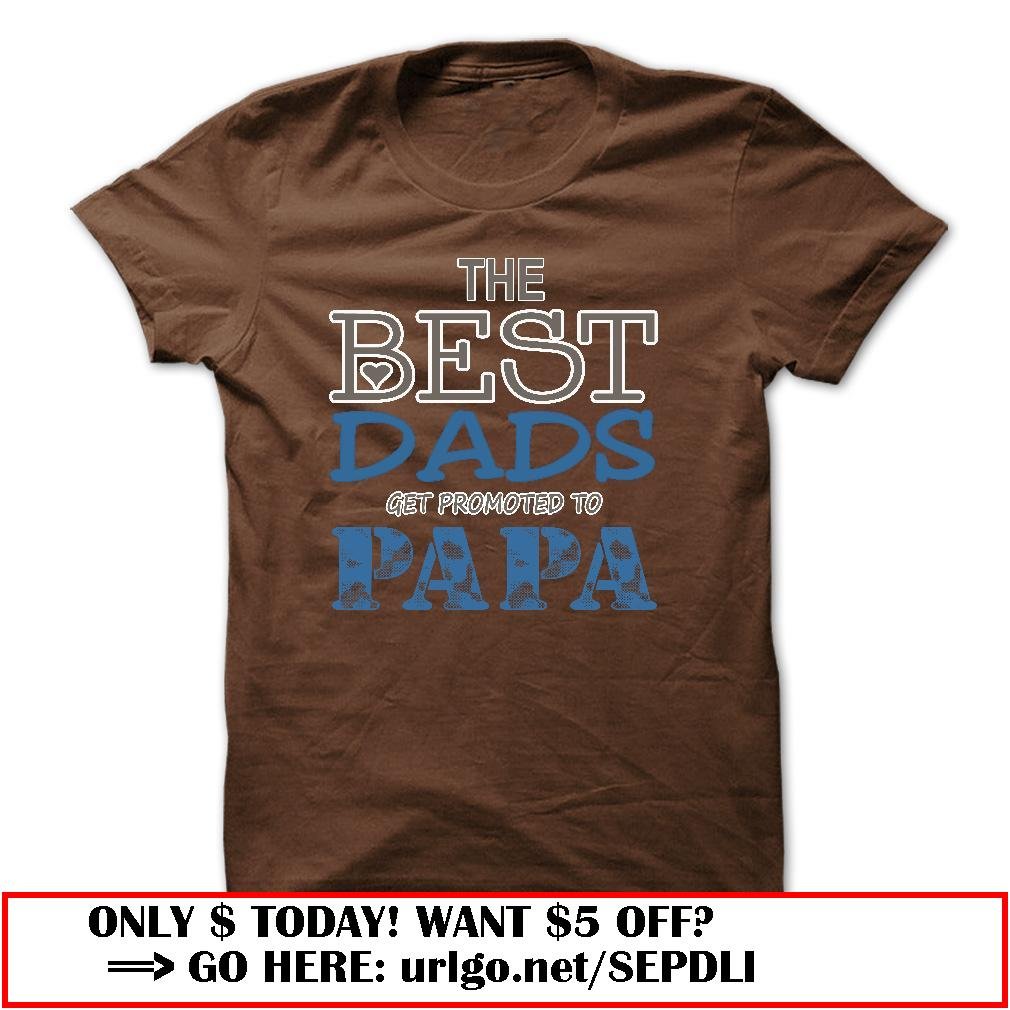 the best dads get promoted to papa father day