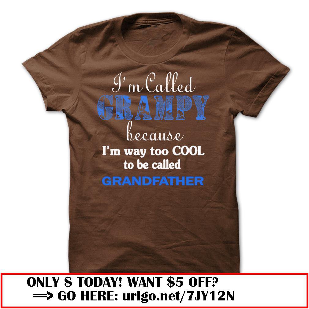 im called grampy because im way too cool to be called grandfather