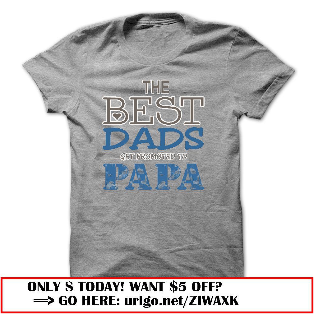the best dads get promoted to papa father day