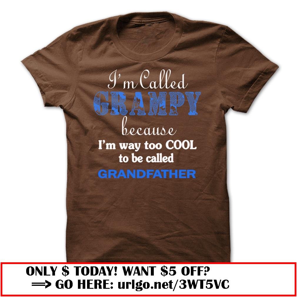 im called grampy because im way too cool to be called grandfather