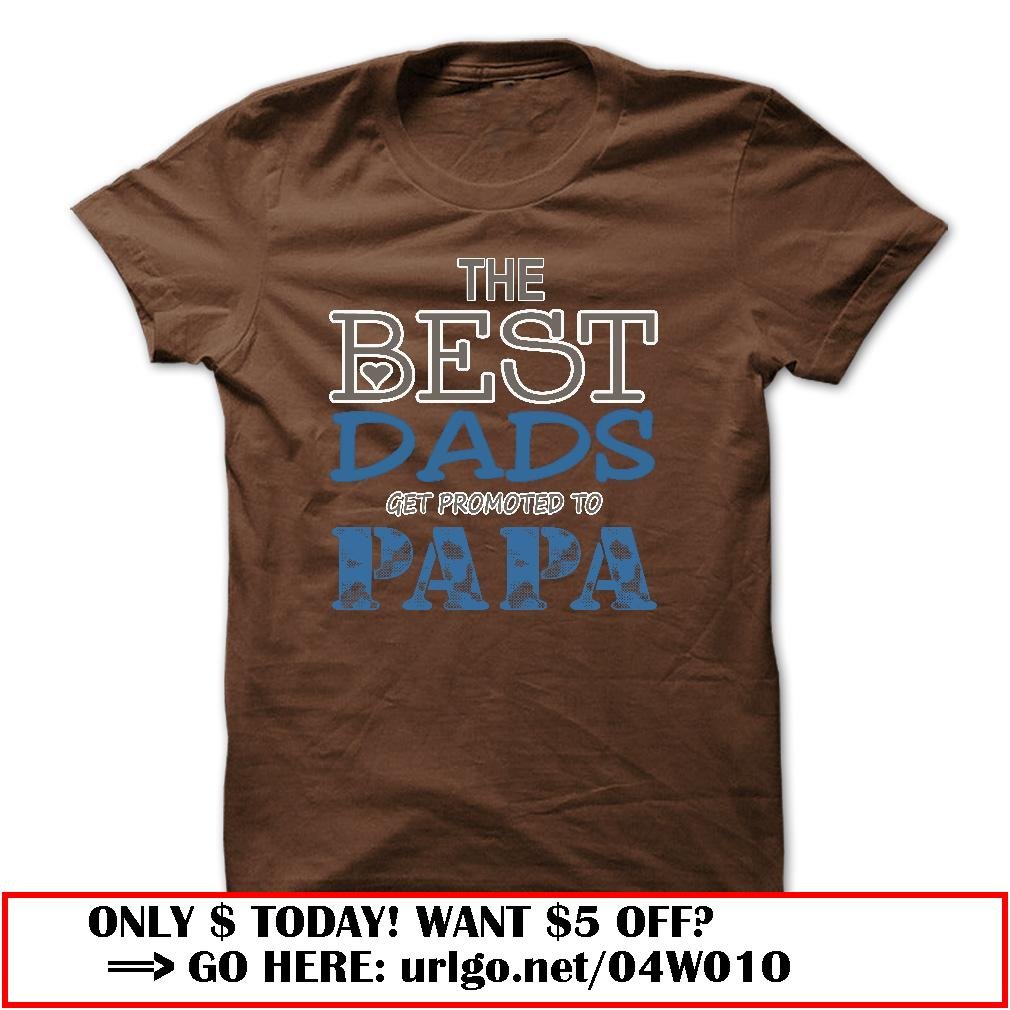 the best dads get promoted to papa father day