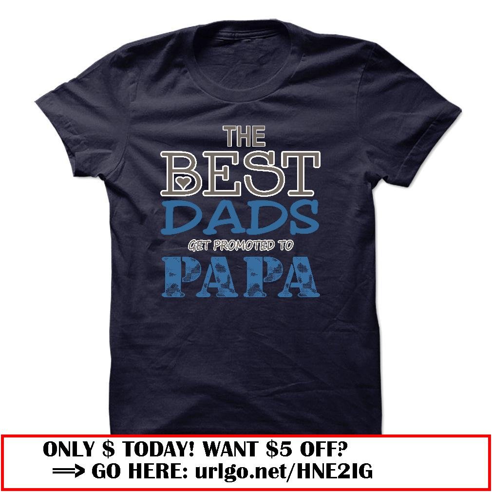 the best dads get promoted to papa father day