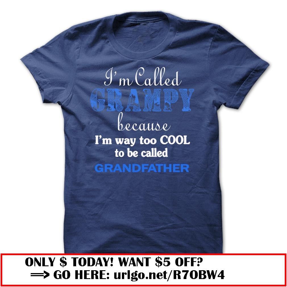 im called grampy because im way too cool to be called grandfather