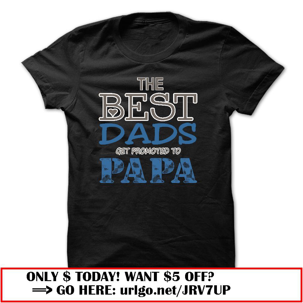 the best dads get promoted to papa father day