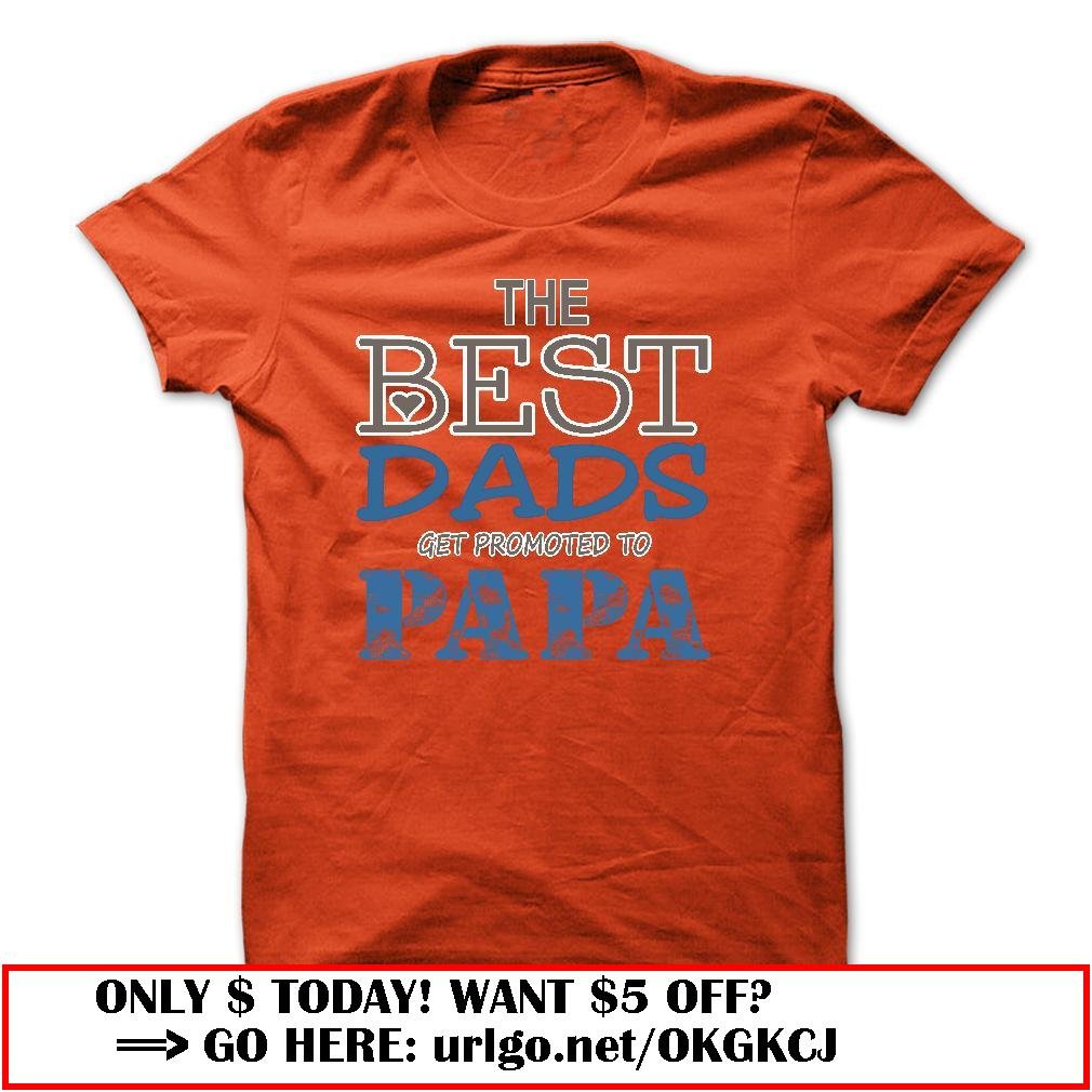the best dads get promoted to papa father day