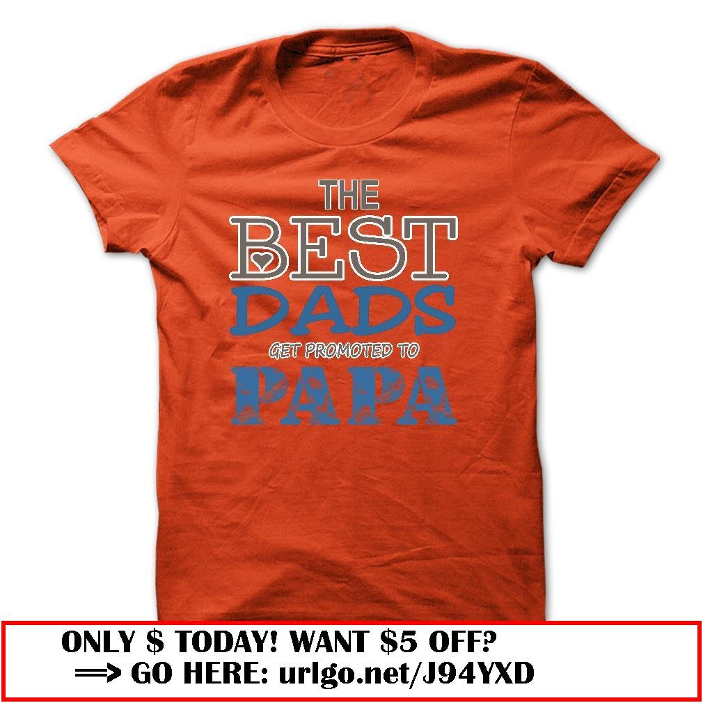 the best dads get promoted to papa father day