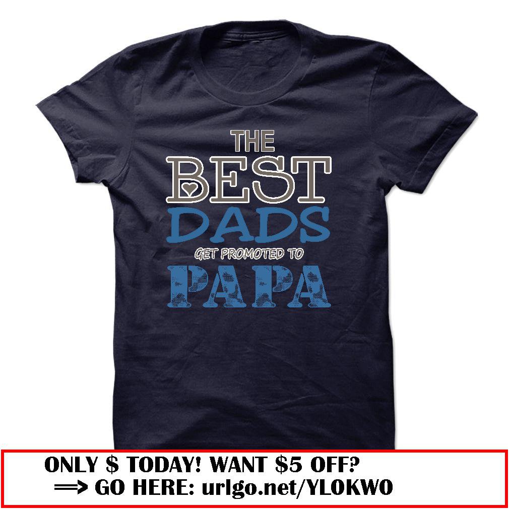 the best dads get promoted to papa father day