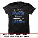 im called papaw because im way too cool to be called grandfather