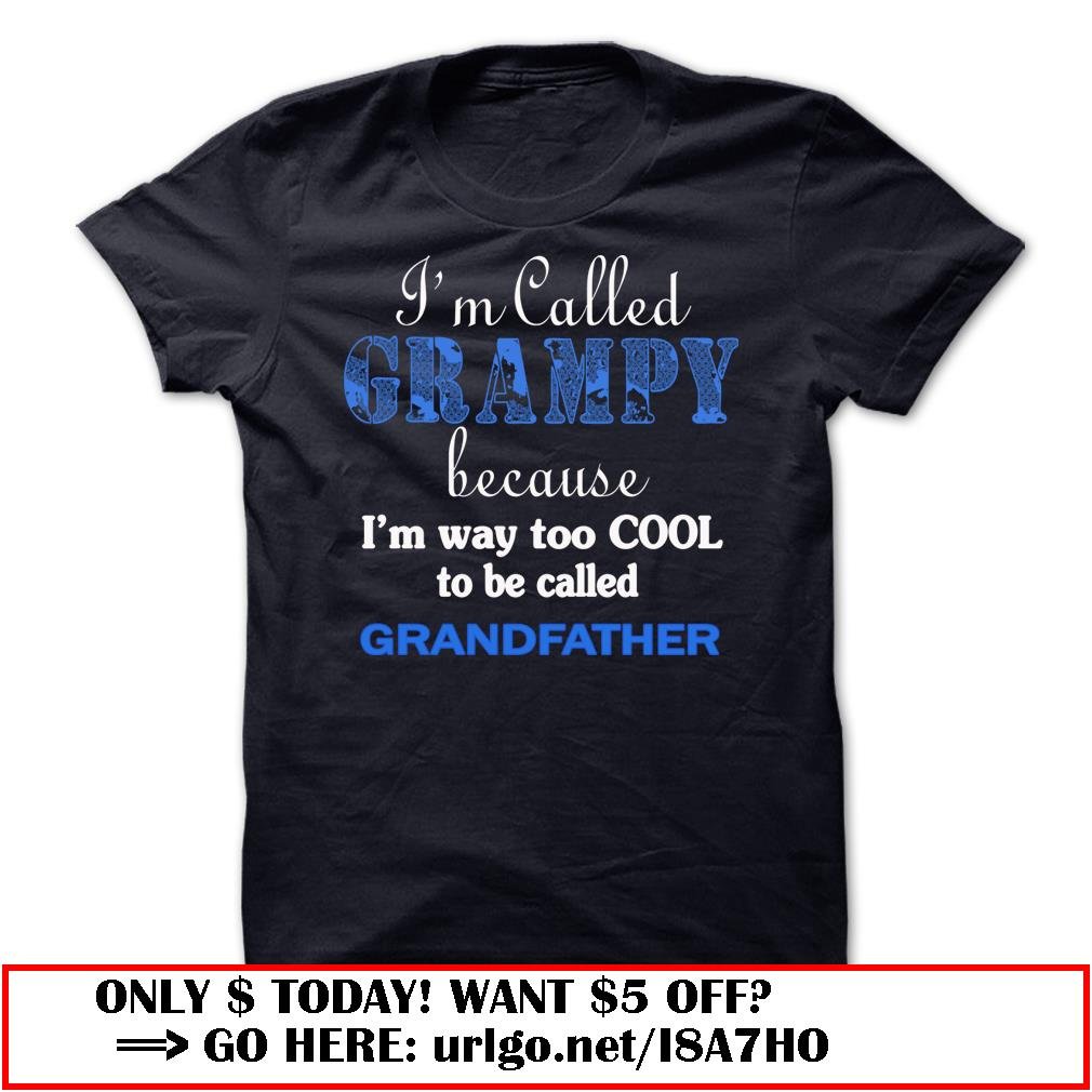 im called grampy because im way too cool to be called grandfather