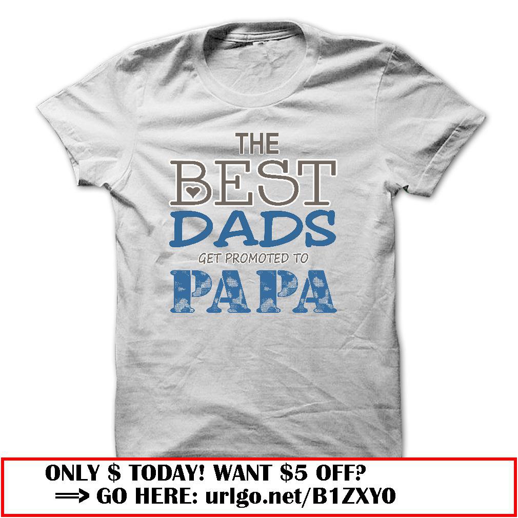 the best dads get promoted to papa father day