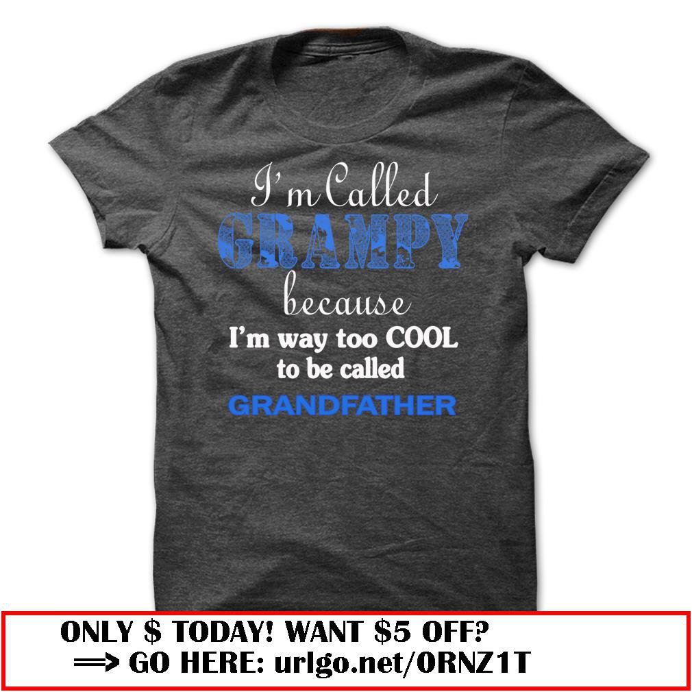 im called grampy because im way too cool to be called grandfather