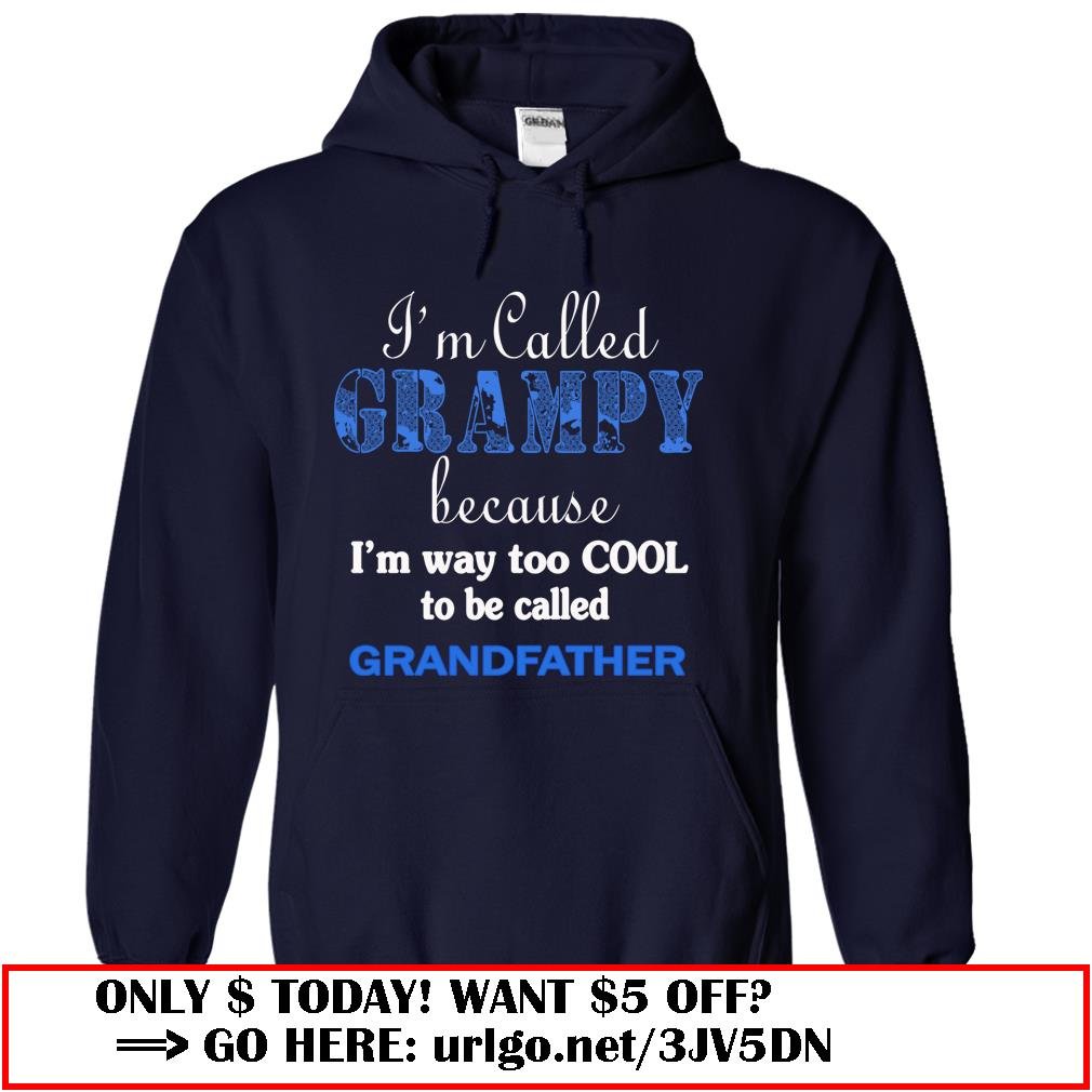 im called grampy because im way too cool to be called grandfather
