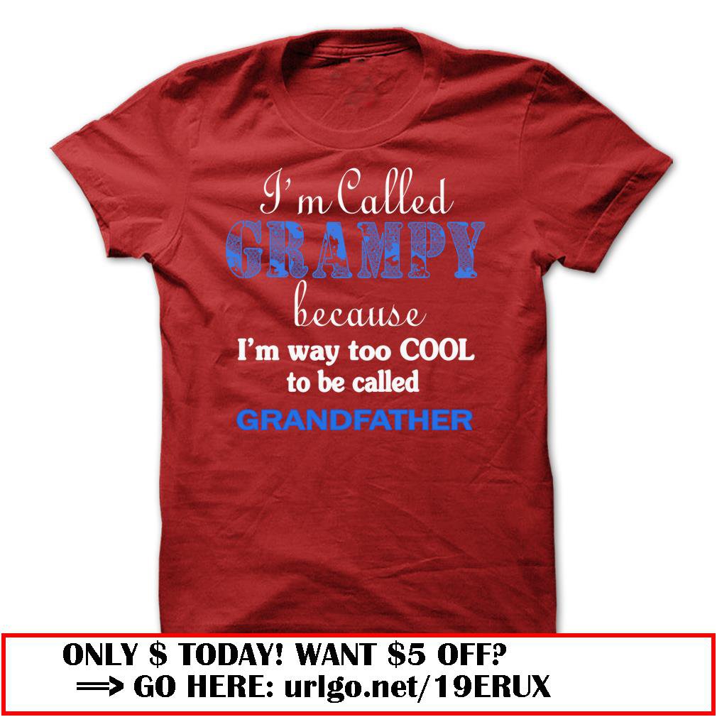im called grampy because im way too cool to be called grandfather