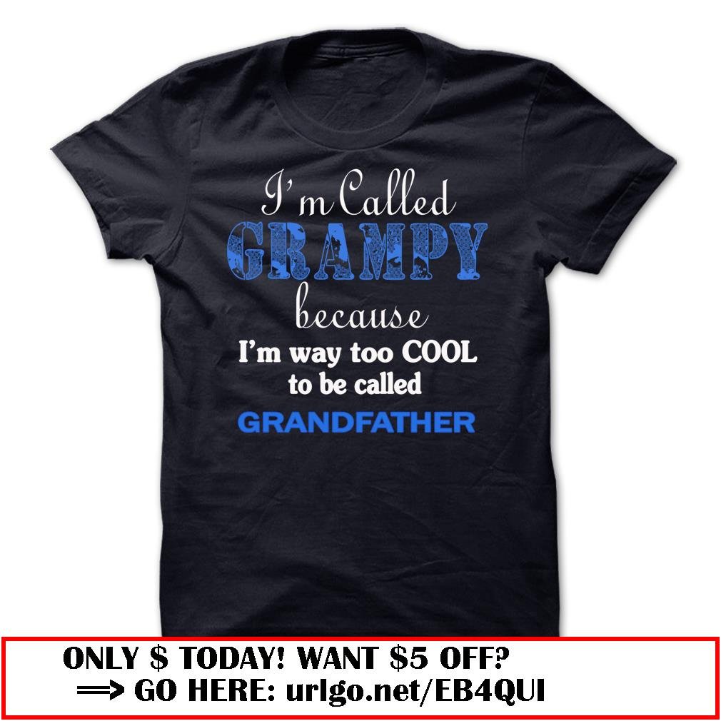 im called grampy because im way too cool to be called grandfather