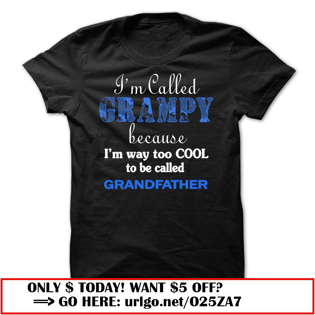 im called grampy because im way too cool to be called grandfather