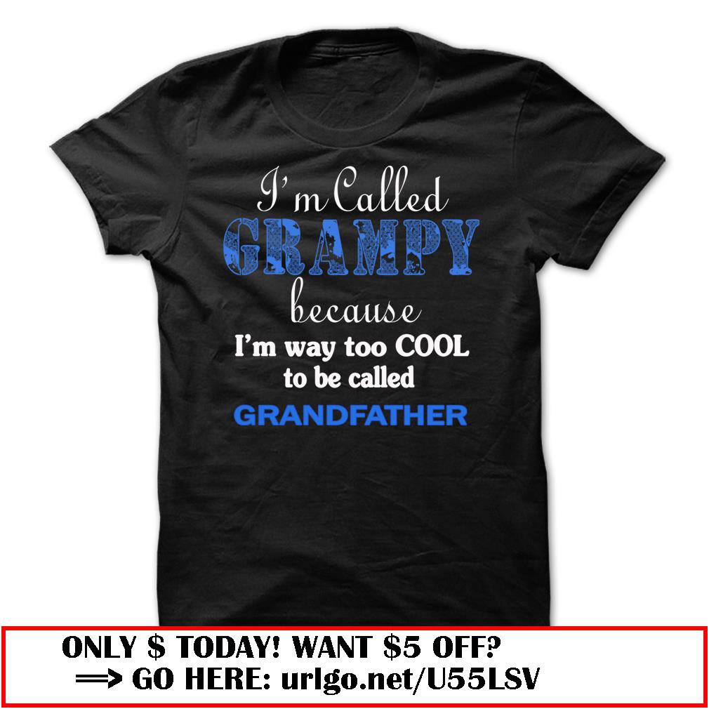 im called grampy because im way too cool to be called grandfather
