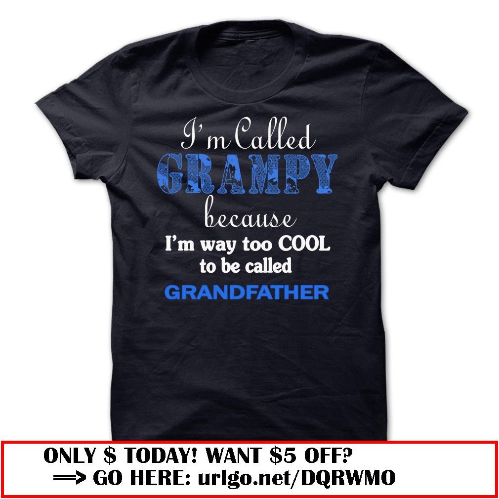 im called grampy because im way too cool to be called grandfather